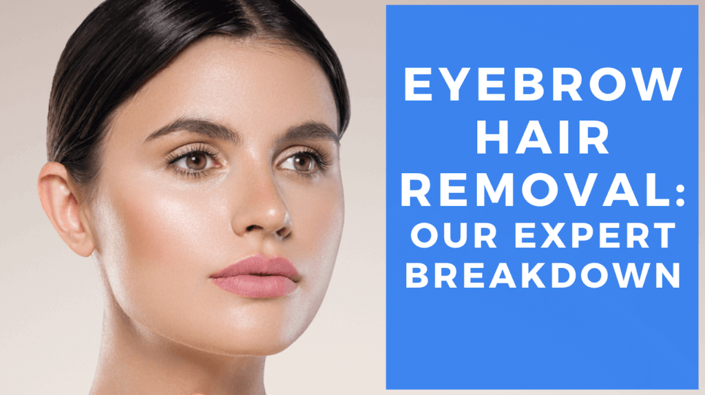 Eyebrow Hair Removal Our Expert Breakdown LaserAll